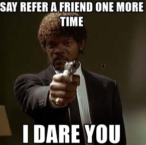 I Dare you Refer a Friend