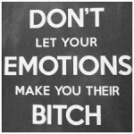 Your Emotions could make you a bitch