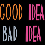 It's for another good idea, bad idea